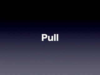 Pull
 