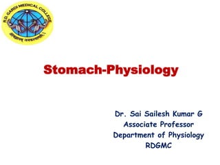 Stomach-Physiology
Dr. Sai Sailesh Kumar G
Associate Professor
Department of Physiology
RDGMC
 