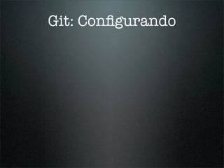 Git: Conﬁgurando
 