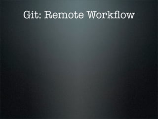 Git: Remote Workﬂow
 