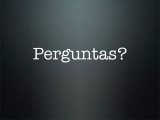 Perguntas?
 