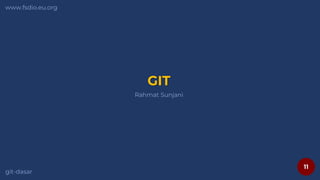 11
www.fsdio.eu.org
git-dasar
Rahmat Sunjani
GIT
 