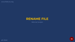 34
www.fsdio.eu.org
git-dasar
Rahmat Sunjani
RENAME FILE
 