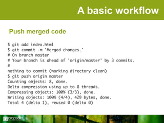 A basic workflow
Push merged code

 