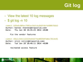 Git log
- View the latest 10 log messages
- $ git log -n 10

 