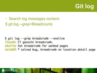 Git log
- Search log messages content:
$ git log --grep=Breadcrumb

 