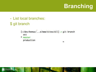 Branching
- List local branches:
$ git branch

 