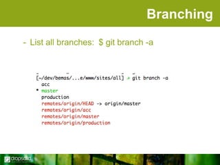 Branching
- List all branches: $ git branch -a

 