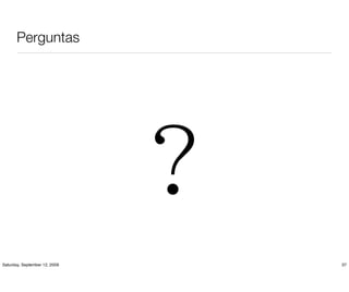 Perguntas




Saturday, September 12, 2009   37
 
