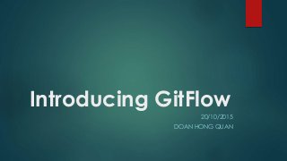 Introducing GitFlow
20/10/2015
DOAN HONG QUAN
 