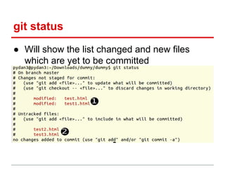 git status
● Will show the list changed and new files
which are yet to be committed
 
