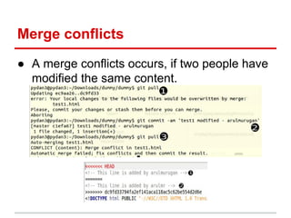Merge conflicts
● A merge conflicts occurs, if two people have
modified the same content.
 