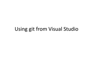 Using git from Visual Studio
 