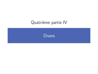 Quatrième partie IV
Divers
 