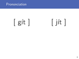 Prononciation
[ gít ] [ jít ]
8
 