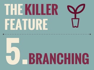 THE KILLER
FEATURE

5.BRANCHING

 