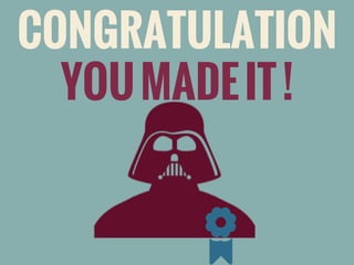 CONGRATULATION
YOU MADE IT !

 