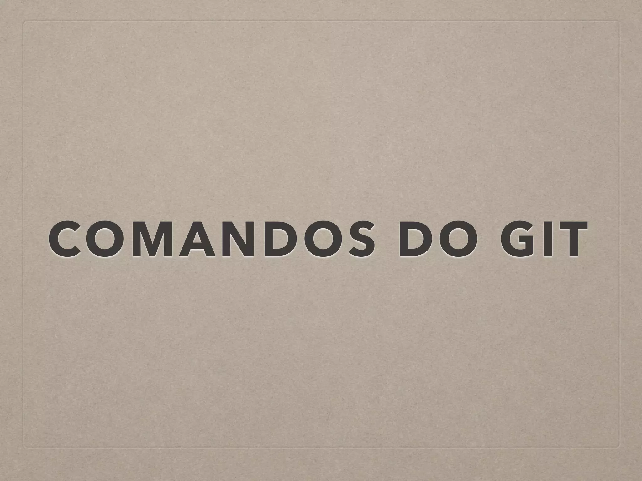 COMANDOS DO GIT 
 