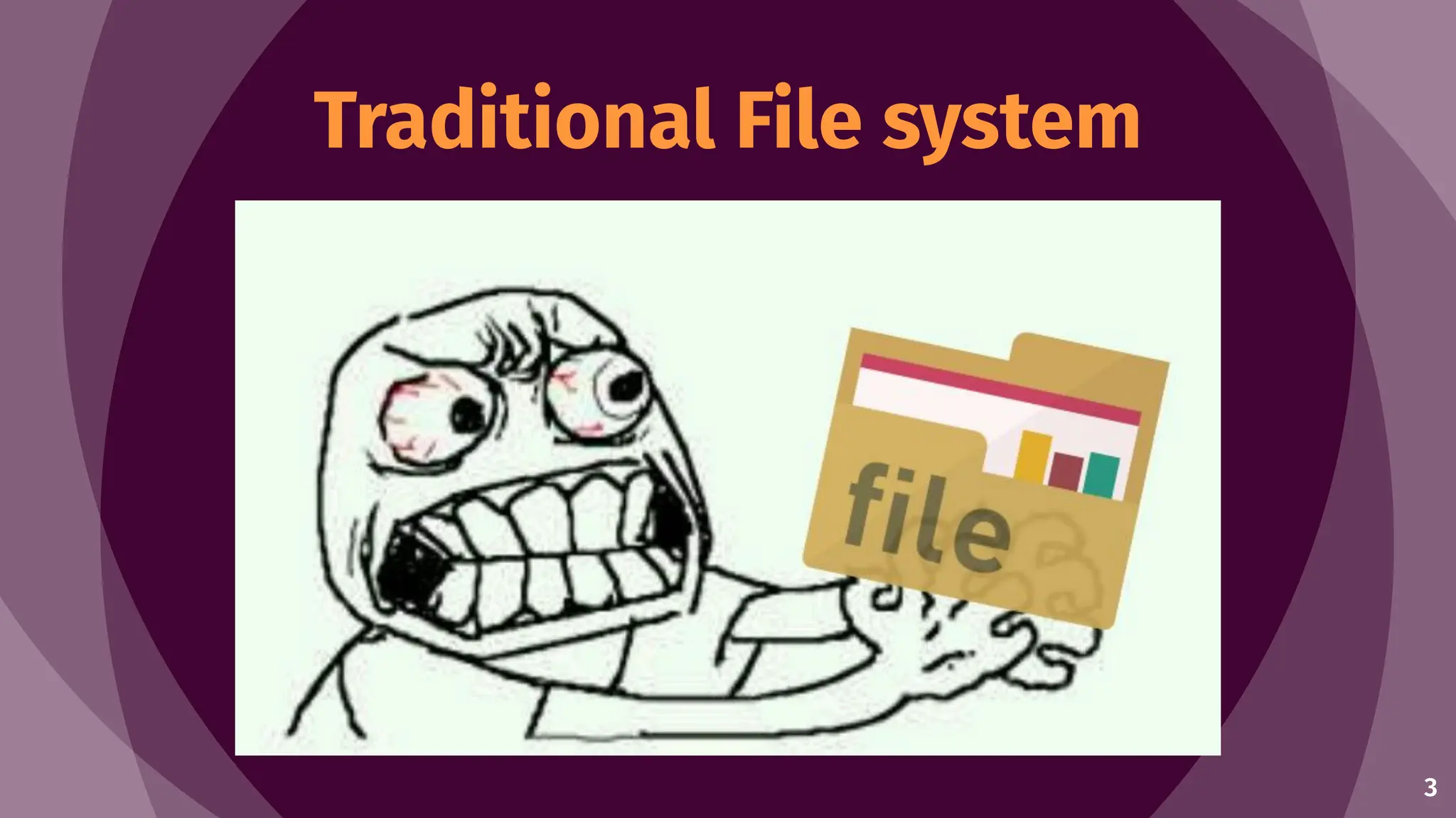 3
Traditional File system
 