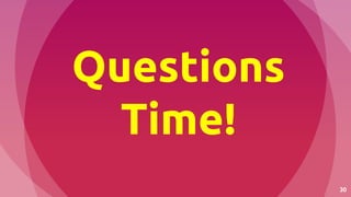 30
Questions
Time!
 
