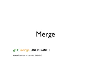 Merge
git merge ANEWBRANCH
(destination = current branch)
 
