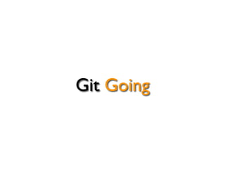 Git Going
 