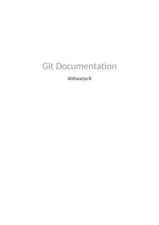 Git Documentation
Aishwarya R
 