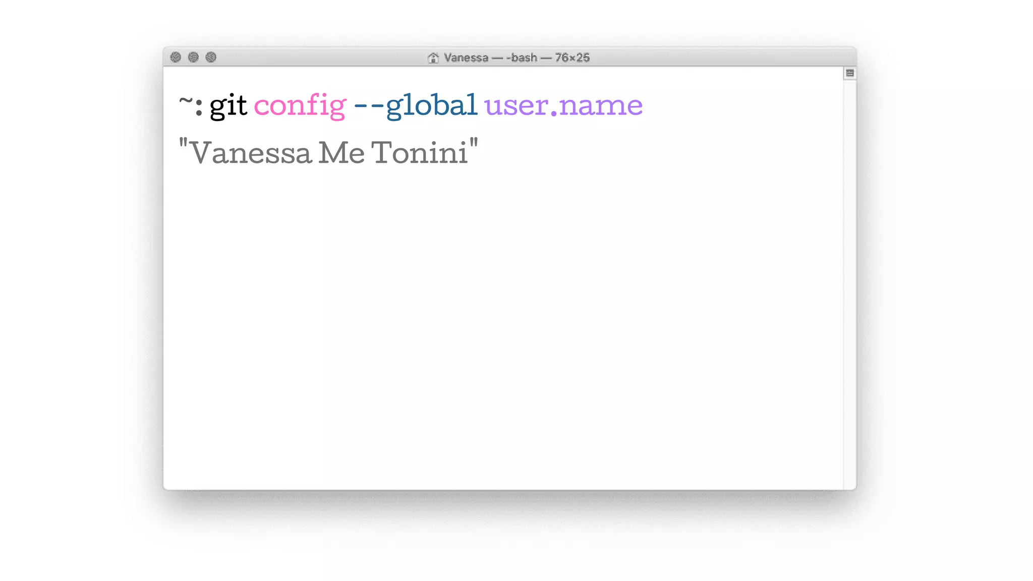~: git config --global user.name
"Vanessa Me Tonini"
 
