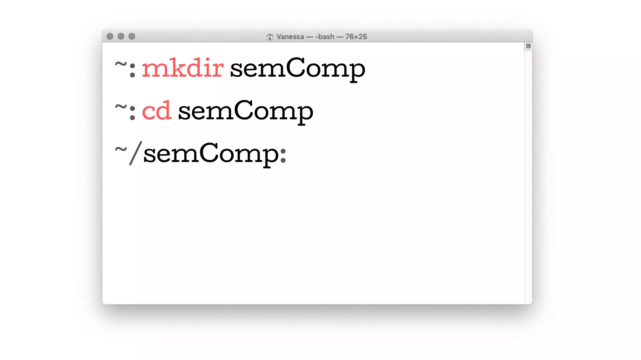 ~: mkdir semComp
~: cd semComp
~/semComp:
 