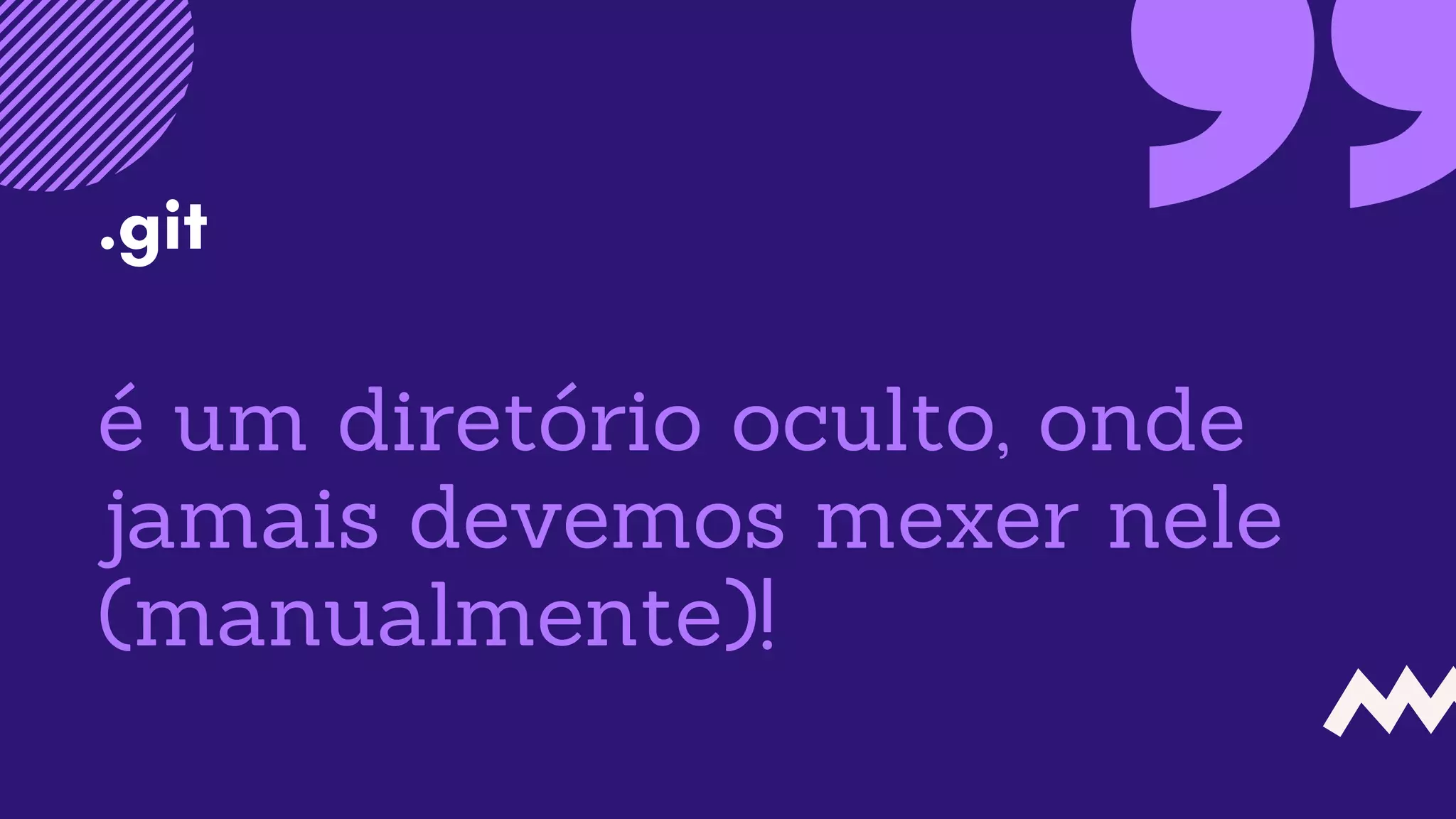é um diretório oculto, onde
jamais devemos mexer nele
(manualmente)!
.git
 