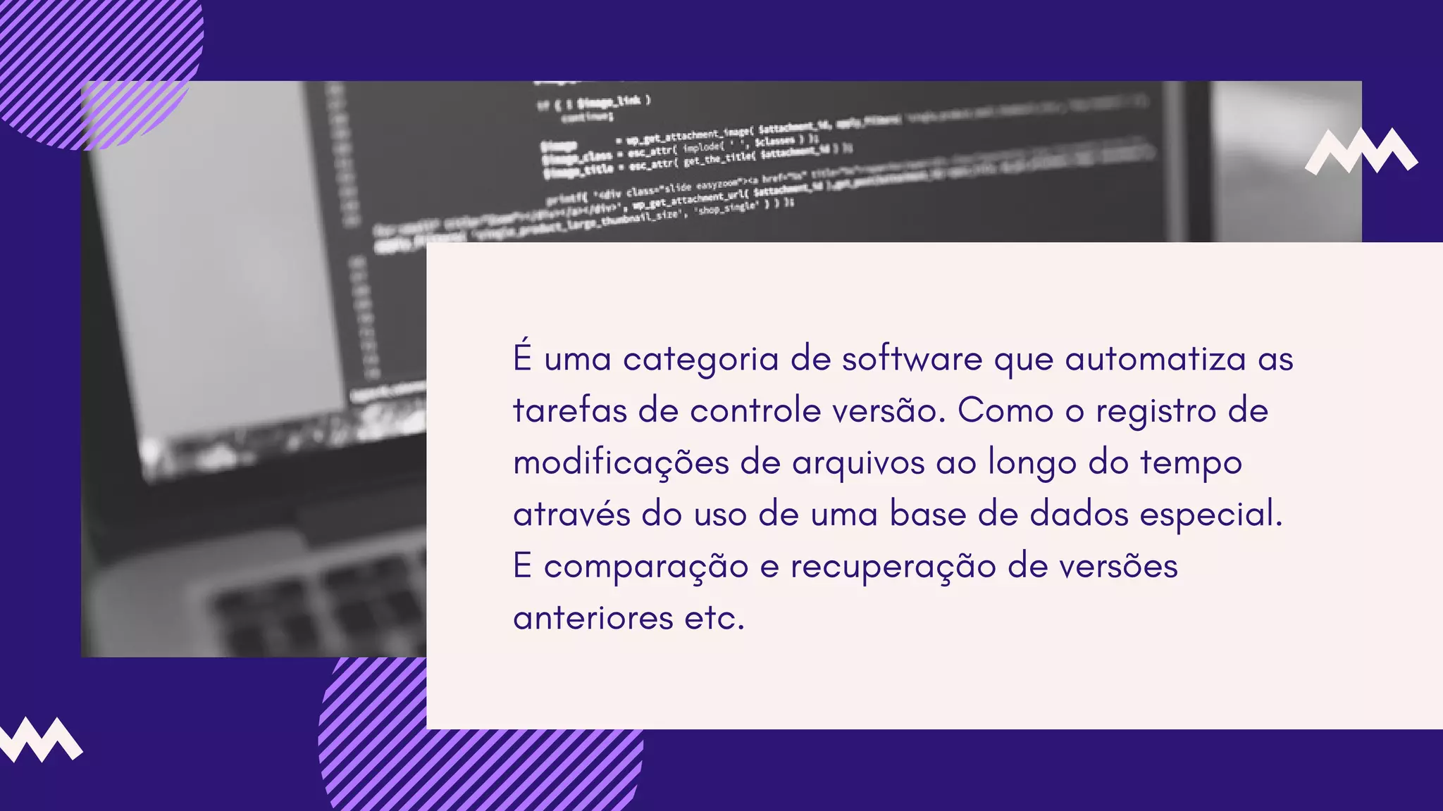 É uma categoria de software que automatiza as
tarefas de controle versão. Como o registro de
modificações de arquivos ao longo do tempo
através do uso de uma base de dados especial.
E comparação e recuperação de versões
anteriores etc.
 