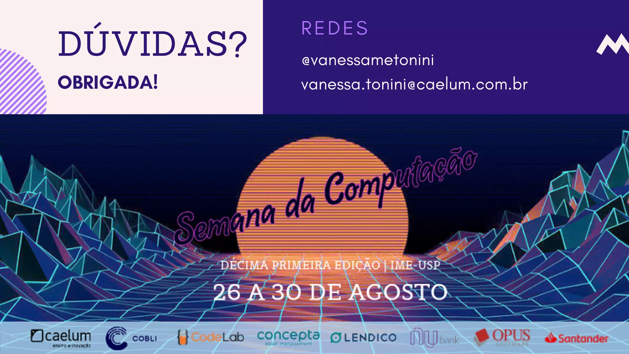 DÚVIDAS?
OBRIGADA!
@vanessametonini
vanessa.tonini@caelum.com.br
R E D E S
 