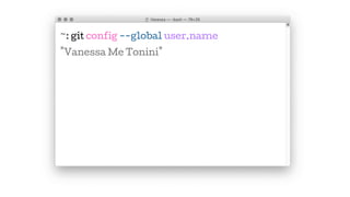 ~: git config --global user.name
"Vanessa Me Tonini"
 