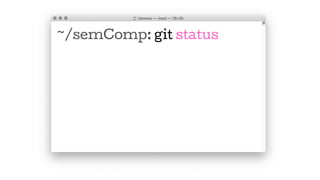 ~/semComp: git status
 