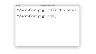 ~/semComp: git add index.html
~/semComp: git add .
 