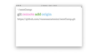 ~/semComp:
git remote add origin
https://github.com/vanessametonini/semComp.git
 