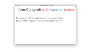 ~/semComp: git push -u origin master
Username for 'https://github.com': vanessametonini
Password for 'https://vanessametonini@github.com':
 