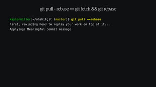 ksylormiller:~/ohshitgit (master)$ git push
Counting objects: 5, done.
Delta compression using up to 8 threads.
Compressin...