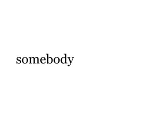 somebody
 