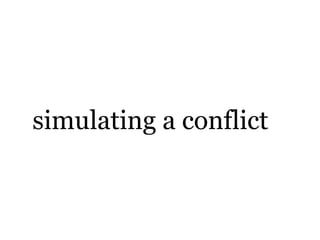 simulating a conflict
 