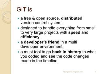 GIT is
 a free & open source, distributed
version control system.
 designed to handle everything from small
to very larg...