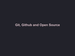 Git, Github and Open Source
 