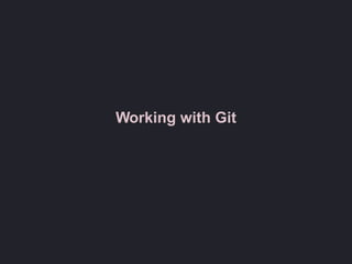 Working with Git
 