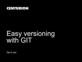 Easy versioning with GIT Yes it can 