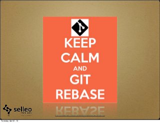 http://sd.keepcalm-o-matic.co.uk/i/keep-calm-and-git-rebase.png


Tuesday, April 2, 13
 