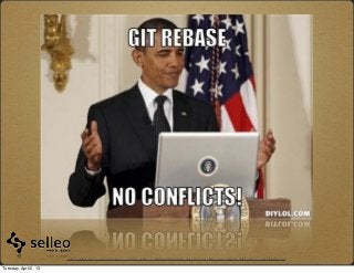 http://assets.diylol.com/hfs/9e8/173/858/resized/obama-git-meme-generator-git-rebase-no-conflicts-6c0bee.jpg?1345812920.jpg

Tuesday, April 2, 13
 