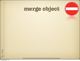 merge object




                       http://2.bp.blogspot.com/-dWAyVooVf8E/T3ib0pcyMvI/AAAAAAAAAI4/IcIQbEwsn8A/s1600/no.png

Tuesday, April 2, 13
 