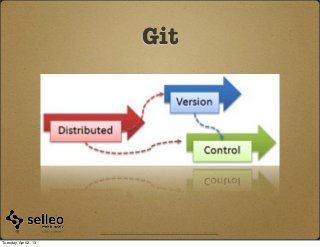 Git




                       http://betterexplained.com/articles/intro-to-distributed-version-control-illustrated/


Tuesday, April 2, 13
 