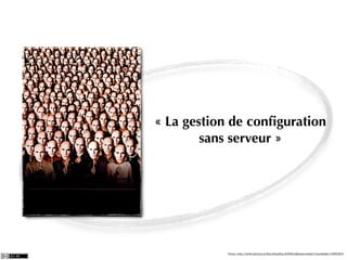 « La gestion de conﬁguration
        sans serveur »




           Photo: http://www.allocine.fr/ﬁlm/ﬁcheﬁlm-20588/afﬁches/detail/?cmediaﬁle=18930405
 