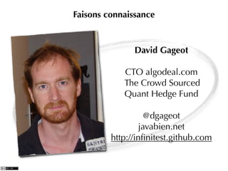 Faisons connaissance



               David Gageot

            CTO algodeal.com
            The Crowd Sourced
            Quant Hedge Fund

                   @dgageot
                 javabien.net
         http://inﬁnitest.github.com
 